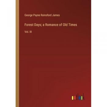 Forest Days; a Romance of Old Times: Vol. III