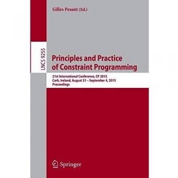 Principles and Practice of Constraint Programming: 21st International Conference, CP 2015, Cork, Ireland, August 31 -
