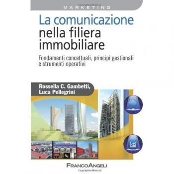 La comunicazione nella filiera immobiliare. Fondamenti concettuali, principi gestionali e strumenti operativi