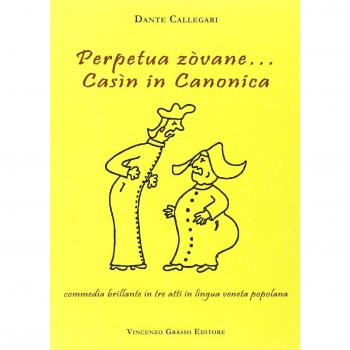 Perpetua zòvane... Casìn in canonica. Commedia brillante in tre atti in lingua veneta popolana