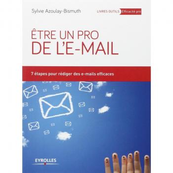 Etre un pro de l'e-mail : 7 étapes pour rédiger des e-mails efficaces
