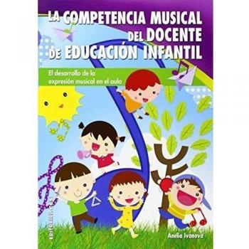 La competencia musical del docente en Educación Infantil: El desarrollo de la expresión musical en el aula (Tapa blanda).
