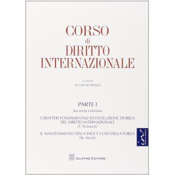 Corso di diritto internazionale. Caratteri fondamentali ed evoluzione storica del diritto internazionale. Il mantenimento della pace e l'uso della forza