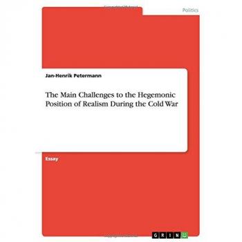 The Main Challenges to the Hegemonic Position of Realism During the Cold War