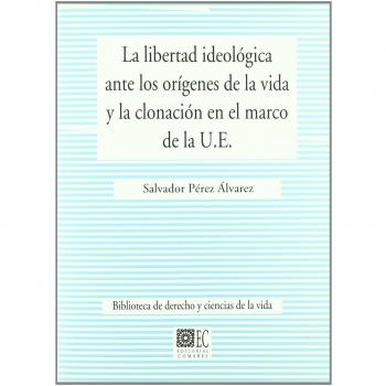 LA LIBERTAD IDEOLOGICA ANTE LOS ORIGENES DE LA VIDA Y LA CLONACION EN EL MARCO DE LA U.E..