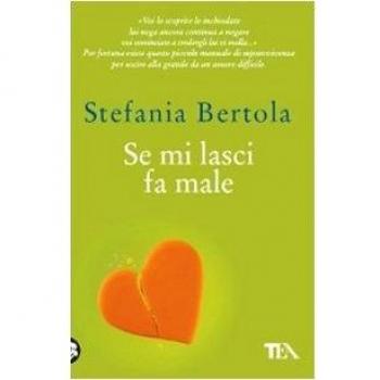 Se mi lasci fa male. Piccolo manuale di sopravvivenza per uscire alla grande da un amore difficile