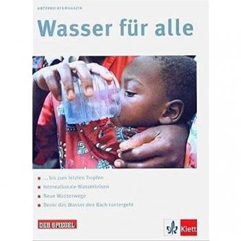 Andreas Vochezer Wasser Für Alle. Schülerheft: Bis Zum Letzten Tropfen, Internationale Wasserkrisen, Neue Wasserwege, Bevor Das Wasser Den Bach Runtergeht