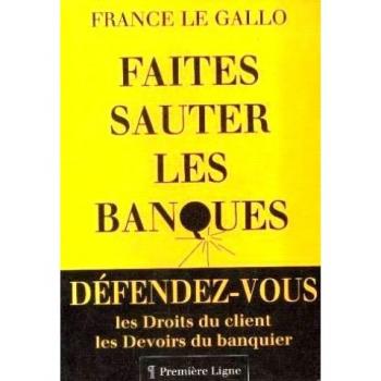 Faites sauter les banques : Les droits du client, les devoirs du banquier