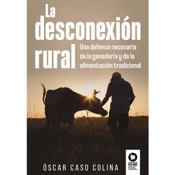 La desconexión rural: Una defensa necesaria de la ganadería y de la alimentación tradicional (Tapa blanda con solapas).