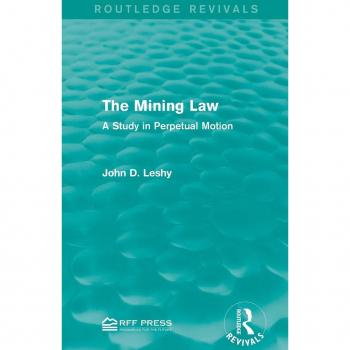 The Mining Law: A Study in Perpetual Motion (Routledge Revivals)