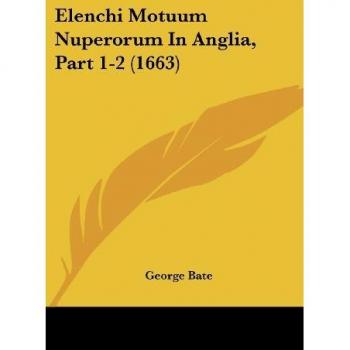 Elenchi Motuum Nuperorum in Anglia, Part 1-2 (1663)