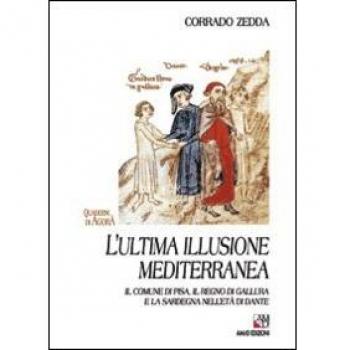 L' ultima illusione mediterranea. Il comune di Pisa, il regno di Gallura e la Sardegna nell'età di Dante