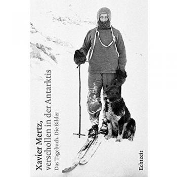 Xavier Mertz, verschollen in der Antarktis: Das Tagebuch. Die Bilder
