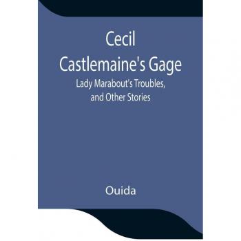 Cecil Castlemaine's Gage Lady Marabout's Troubles and Other Stories