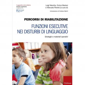 Percorsi di riabilitazione. Funzioni esecutive nei disturbi di linguaggio. Strategie e materiali operativi