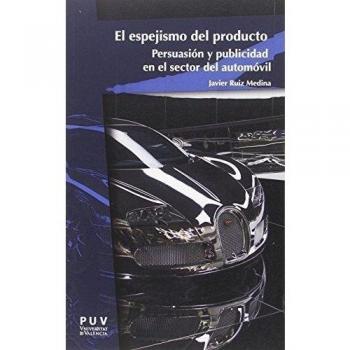 El espejismo del producto: Persuasión y publicidad en el sector del automóvil (Tapa blanda).