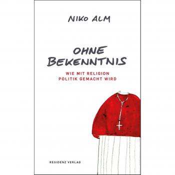 Niko Alm Ohne Bekenntnis: Wie Mit Religion Politik Gemacht Wird