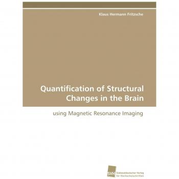 Quantification of Structural Changes in the Brain: using Magnetic Resonance Imaging