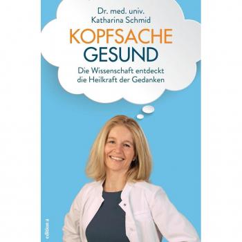 Katharina Schmid Kopfsache Gesund: Die Wissenschaft Entdeckt Die Heilkraft Der Gedanken