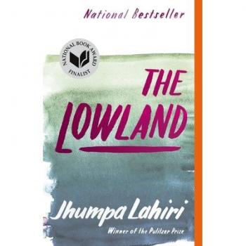 The Lowland : National Book Award Finalist; Man Booker Prize Finalist, by Jhumpa Lahiri