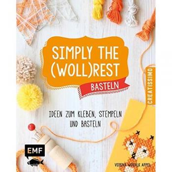 Simply the Wollrest Basteln: Ideen zum Kleben, Stempeln und Basteln (Creatissimo)