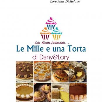 Le mille e una torta di Dany&Lory. Solo ricette collaudate