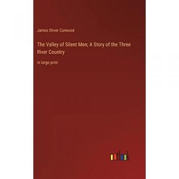 The Valley of Silent Men; A Story of the Three River Country: in large print
