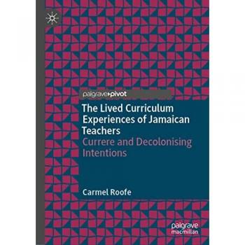 The Lived Curriculum Experiences of Jamaican Teachers: Currere and Decolonising Intentions