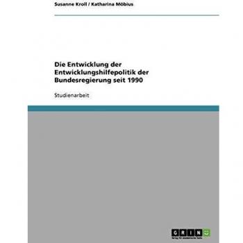Die Entwicklung der Entwicklungshilfepolitik der Bundesregierung seit 1990