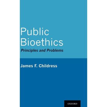 Public Bioethics by Childress James F. John Allen Hollingsworth Professor of Ethics John Allen Hollingsworth Professor of Ethics University of Virginia Ha