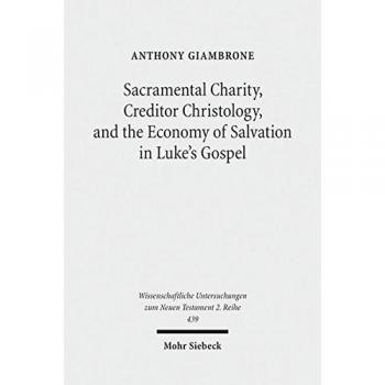 Sacramental Charity, Creditor Christology, and the Economy of Salvation in Luke's Gospel