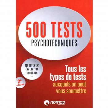500 tests psychotechniques: Tous les types de tests auxquels on peut vous soumettre