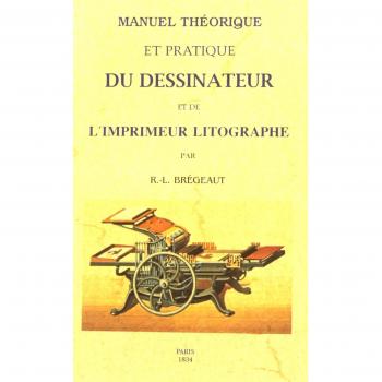Manuel théorique et pratique du dessinateur et de l'imprimeur litographe