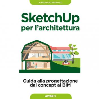 SketchUp per l'architettura. Guida alla progettazione dal concept al BIM