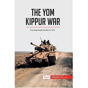 The Yom Kippur war : the Arab-Israeli conflict of 1973