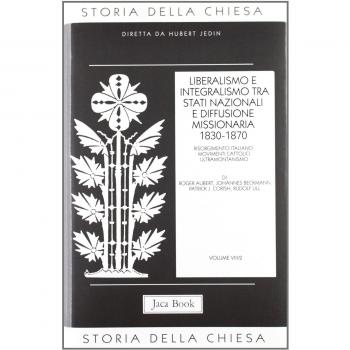 Storia della Chiesa. Vol. 82: Liberalismo e integralismo tra Stati nazionali e diffusione missionaria (1830-1870).