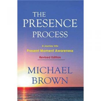 The Presence Process: A Journey Into Present Moment Awareness