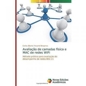 Avaliação de camadas física e MAC de redes WiFi: Método prático para avaliação do desempenho de redes 802.11