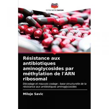 Résistance aux antibiotiques aminoglycosides par méthylation de l'ARN ribosomal: Décodage et mauvais codage : base structurelle de la résistance aux antibiotiques aminoglycosides