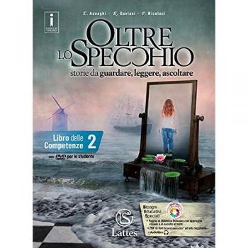 Oltre lo specchio. Storie da guardare, leggere, ascoltare. Libro delle competenze. Per le Scuole superiori. Ediz. per la scuola. Con DVD-ROM