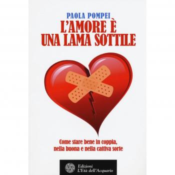 L'amore è una lama sottile. Come stare bene in coppia nella buona e nella cattiva sorte