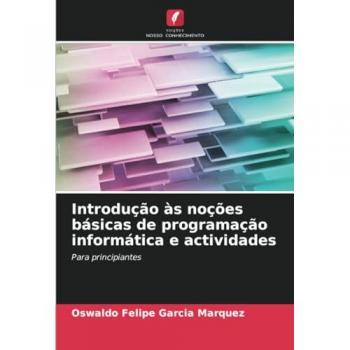 Garcia Marquez, Oswaldo Felipe: Introdução às noções básicas de programação informática e actividades