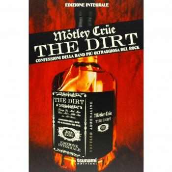 The dirt. Mötley Crüe. Confessioni della band più oltraggiosa del rock. Ediz. integrale