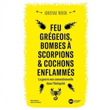 La guerre non conventionnelle dans l'Antiquité : feu grégeois, bombes de scorpions et cochons enflammés