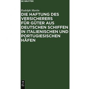 Die Haftung des Versicherers für Güter aus deutschen Schiffen in italienischen und portugiesischen Häfen.: Ein Beitrag aus der Praxis zur Lehre vom Abandon in der Seeversicherung.