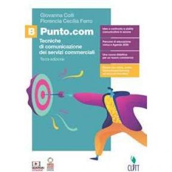 Punto.com. Tecniche di comunicazione dei servizi commerciali. Con... Giovanna Colli
