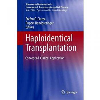 Haploidentical Transplantation: Concepts & Clinical Application (Advances and Controversies in Hematopoietic Transplantation and Cell Therapy)