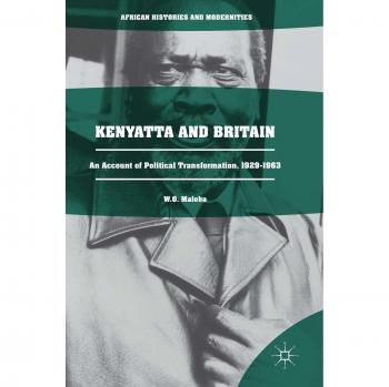 Kenyatta and Britain: An Account of Political Transformation, 1929-1963