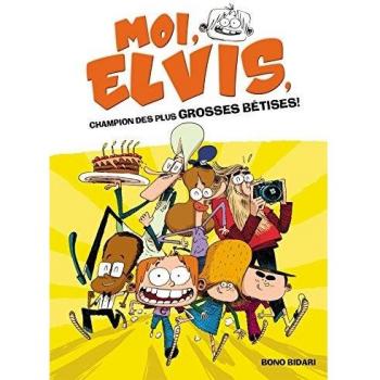 Moi, Elvis. Vol. 1. Moi, Elvis, champion des plus grosses bêtises !