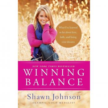 Shawn Johnson Winning Balance: What I'Ve Learned So Far About Love, Faith, And Living Your Dreams